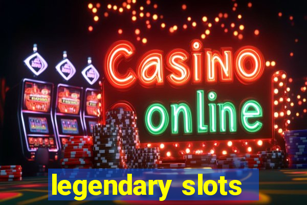 legendary slots - casino games